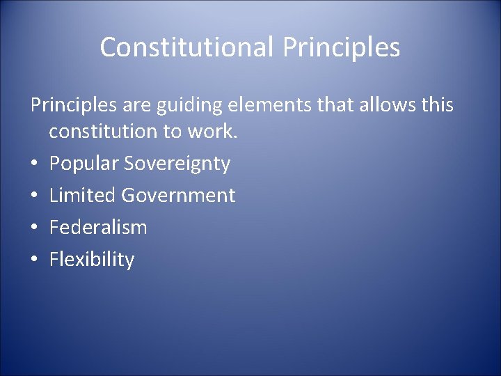 Constitutional Principles are guiding elements that allows this constitution to work. • Popular Sovereignty