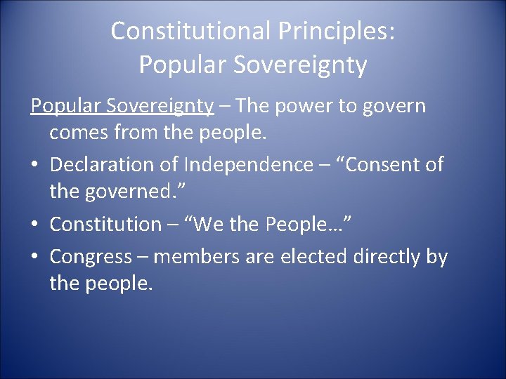 Constitutional Principles: Popular Sovereignty – The power to govern comes from the people. •