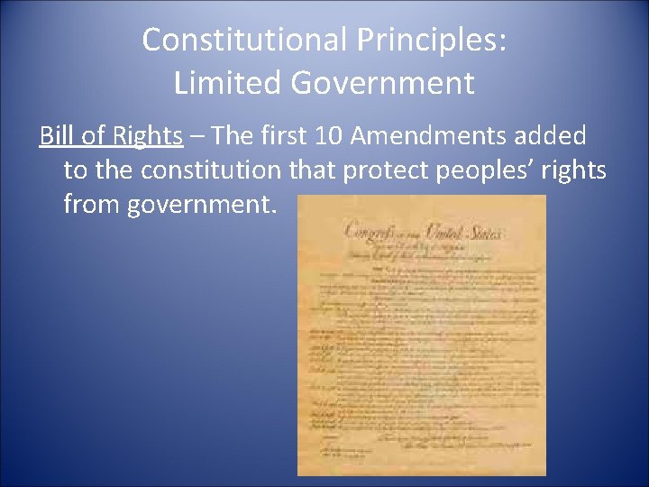 Constitutional Principles: Limited Government Bill of Rights – The first 10 Amendments added to