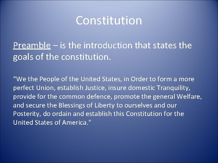 Constitution Preamble – is the introduction that states the goals of the constitution. “We