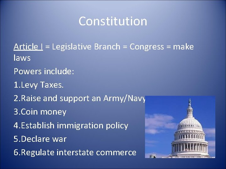 Constitution Article I = Legislative Branch = Congress = make laws Powers include: 1.