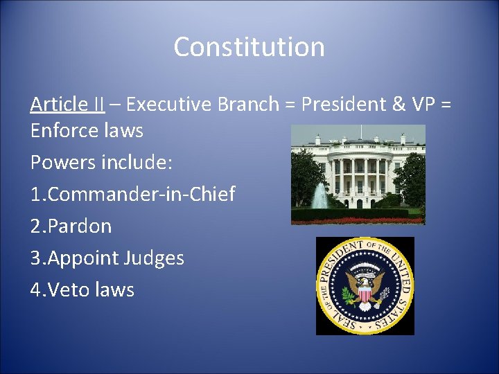 Constitution Article II – Executive Branch = President & VP = Enforce laws Powers