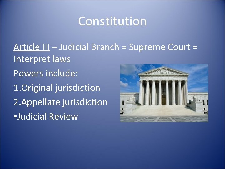 Constitution Article III – Judicial Branch = Supreme Court = Interpret laws Powers include: