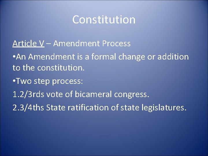 Constitution Article V – Amendment Process • An Amendment is a formal change or