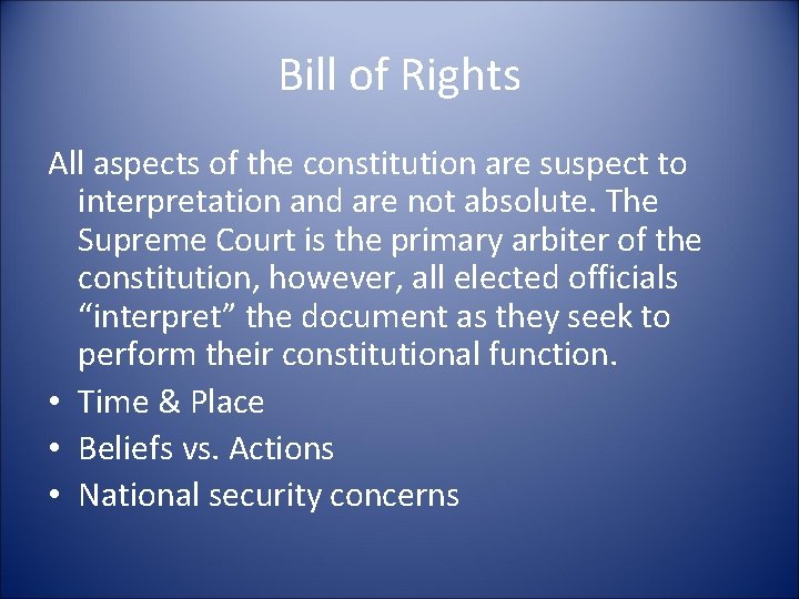 Bill of Rights All aspects of the constitution are suspect to interpretation and are