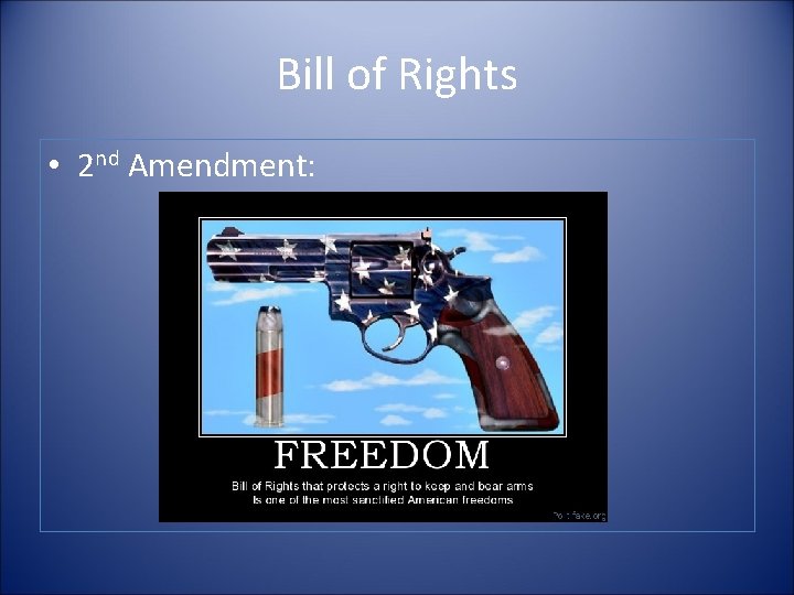 Bill of Rights • 2 nd Amendment: 