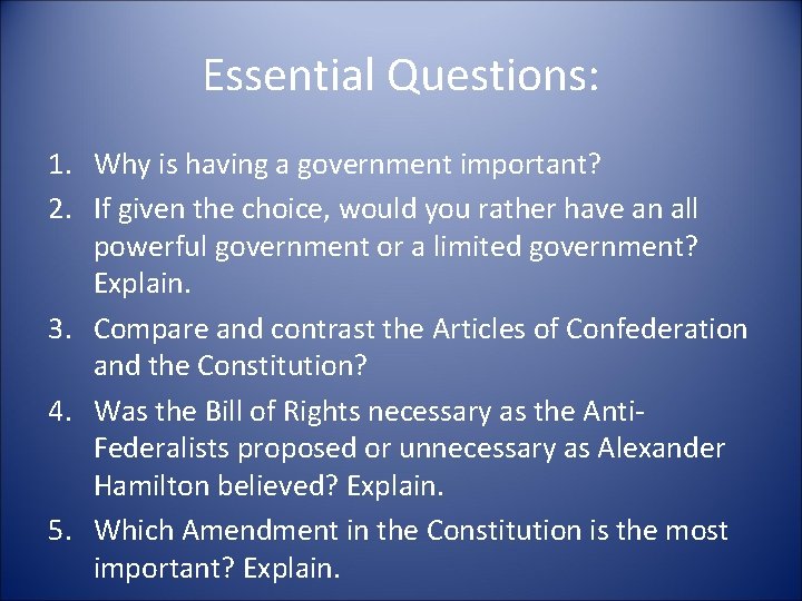 Essential Questions: 1. Why is having a government important? 2. If given the choice,