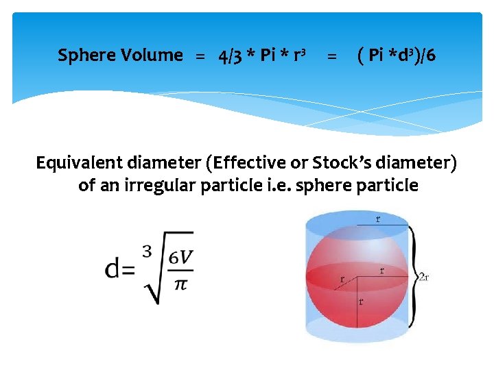 Sphere Volume = 4/3 * Pi * r³ = ( Pi *d³)/6 Equivalent diameter