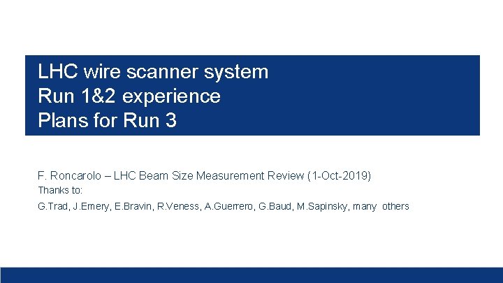 LHC wire scanner system Run 1&2 experience Plans for Run 3 F. Roncarolo –
