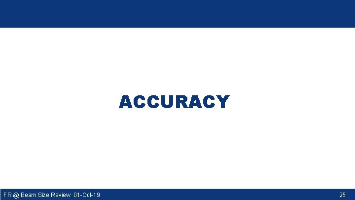 ACCURACY FR @ Beam Size Review 01 -Oct-19 25 