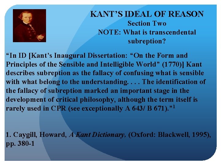 KANT’S IDEAL OF REASON Section Two NOTE: What is transcendental subreption? “In ID [Kant’s