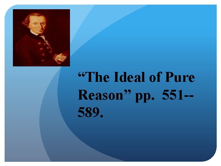 “The Ideal of Pure Reason” pp. 551 -589. 