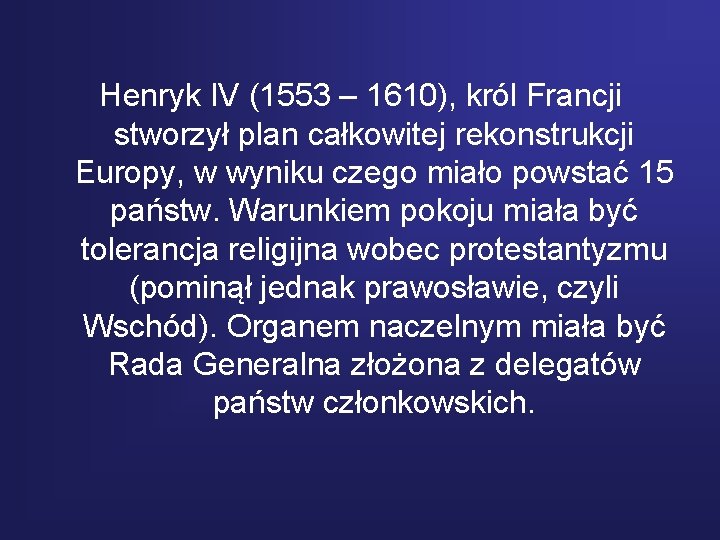 Henryk IV (1553 – 1610), król Francji stworzył plan całkowitej rekonstrukcji Europy, w wyniku