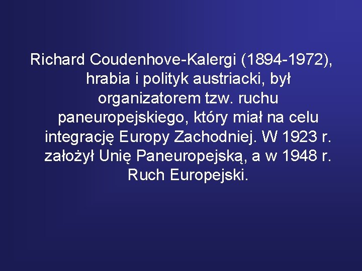Richard Coudenhove-Kalergi (1894 -1972), hrabia i polityk austriacki, był organizatorem tzw. ruchu paneuropejskiego, który