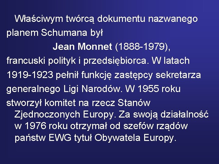 Właściwym twórcą dokumentu nazwanego planem Schumana był Jean Monnet (1888 -1979), francuski polityk i