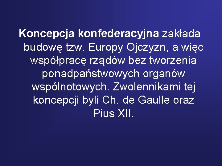 Koncepcja konfederacyjna zakłada budowę tzw. Europy Ojczyzn, a więc współpracę rządów bez tworzenia ponadpaństwowych