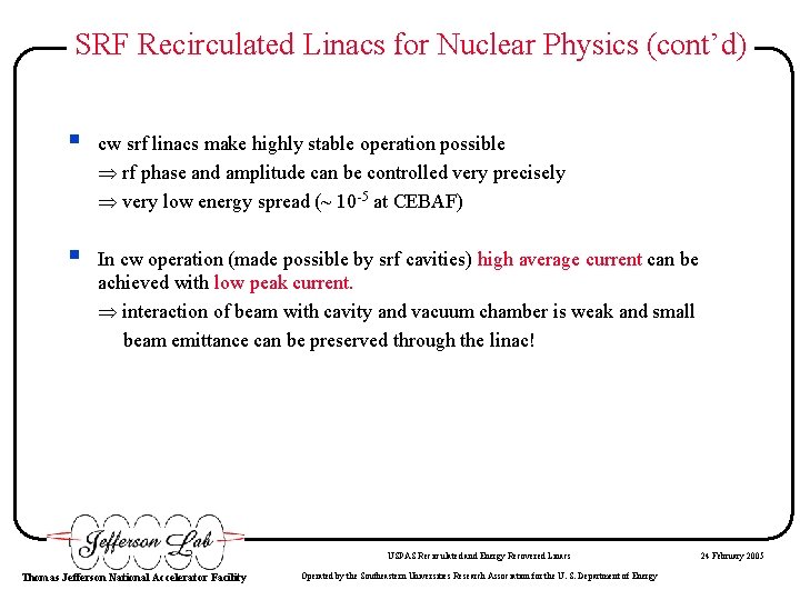 SRF Recirculated Linacs for Nuclear Physics (cont’d) § cw srf linacs make highly stable SRF Recirculated Linacs for Nuclear Physics (cont’d) § cw srf linacs make highly stable