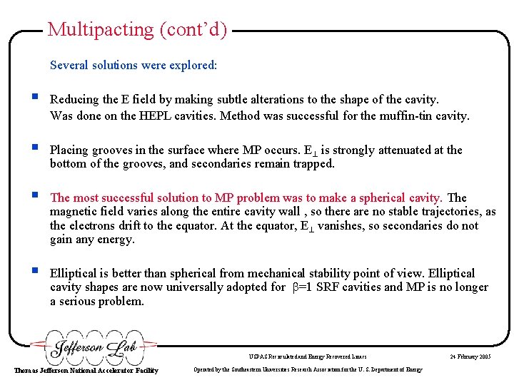 Multipacting (cont’d) Several solutions were explored: § Reducing the E field by making subtle