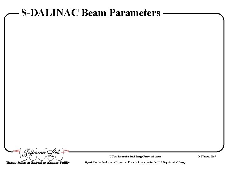 S-DALINAC Beam Parameters USPAS Recirculated and Energy Recovered Linacs Thomas Jefferson National Accelerator Facility