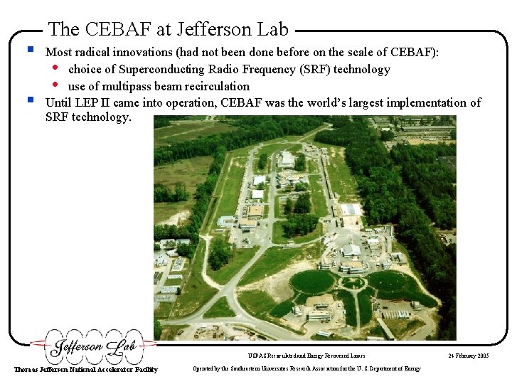 § § The CEBAF at Jefferson Lab Most radical innovations (had not been done