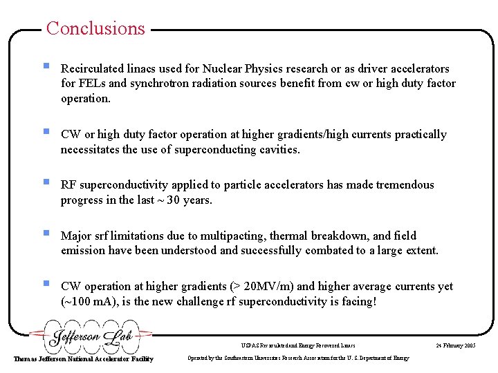 Conclusions § Recirculated linacs used for Nuclear Physics research or as driver accelerators for