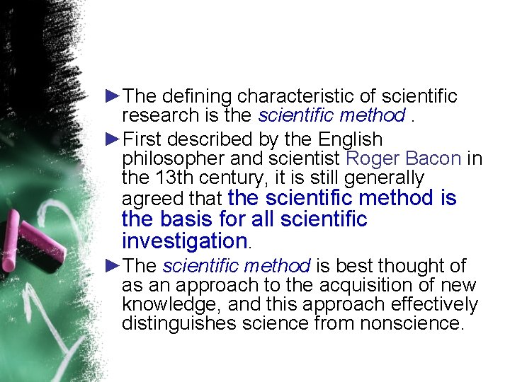 ►The defining characteristic of scientific research is the scientific method. ►First described by the