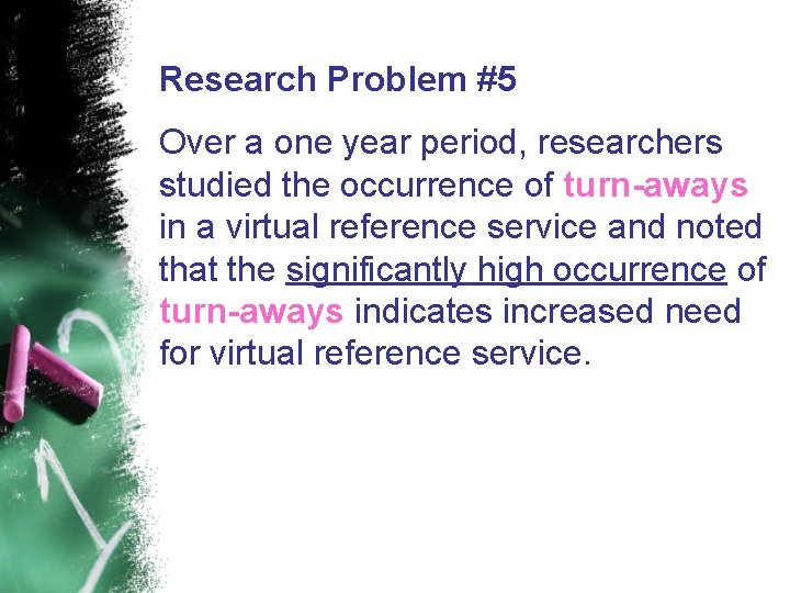 Research Problem #5 Over a one year period, researchers studied the occurrence of turn-aways