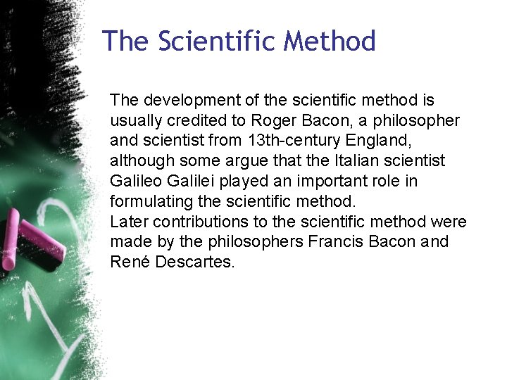 The Scientific Method The development of the scientific method is usually credited to Roger