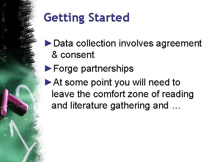 Getting Started ►Data collection involves agreement & consent ►Forge partnerships ►At some point you