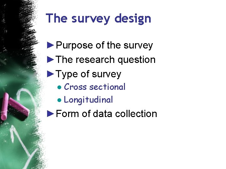 The survey design ►Purpose of the survey ►The research question ►Type of survey ●