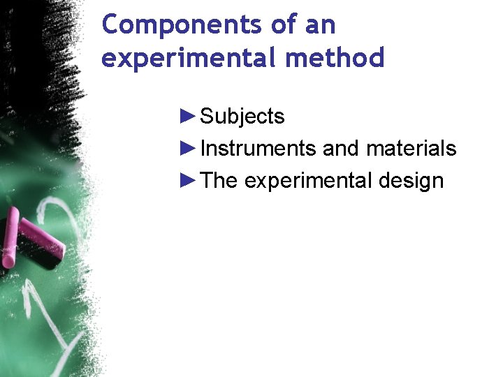 Components of an experimental method ►Subjects ►Instruments and materials ►The experimental design 