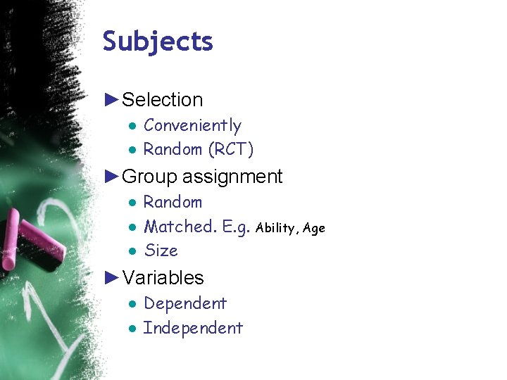 Subjects ►Selection ● Conveniently ● Random (RCT) ►Group assignment ● Random ● Matched. E.