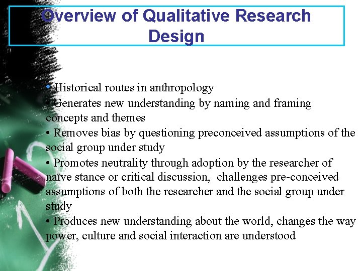 Overview of Qualitative Research Design • Historical routes in anthropology • Generates new understanding