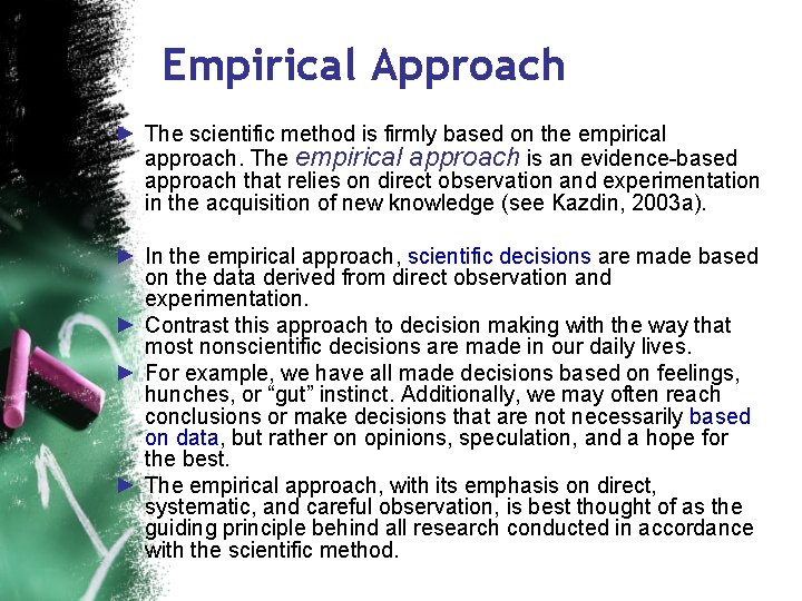 Empirical Approach ► The scientific method is firmly based on the empirical approach. The