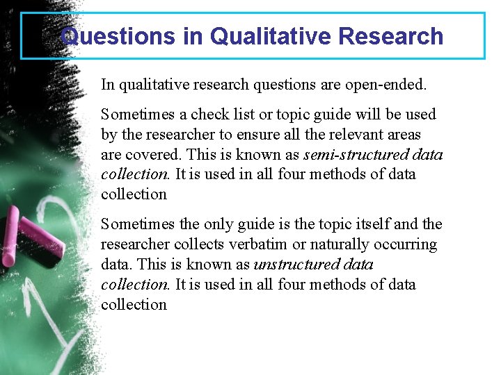 Questions in Qualitative Research In qualitative research questions are open-ended. Sometimes a check list