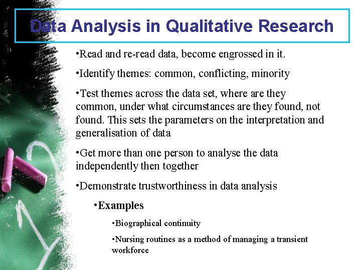 Data Analysis in Qualitative Research • Read and re-read data, become engrossed in it.