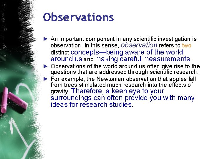 Observations ► An important component in any scientific investigation is observation. In this sense,