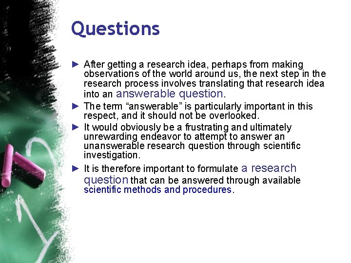 Questions ► After getting a research idea, perhaps from making observations of the world