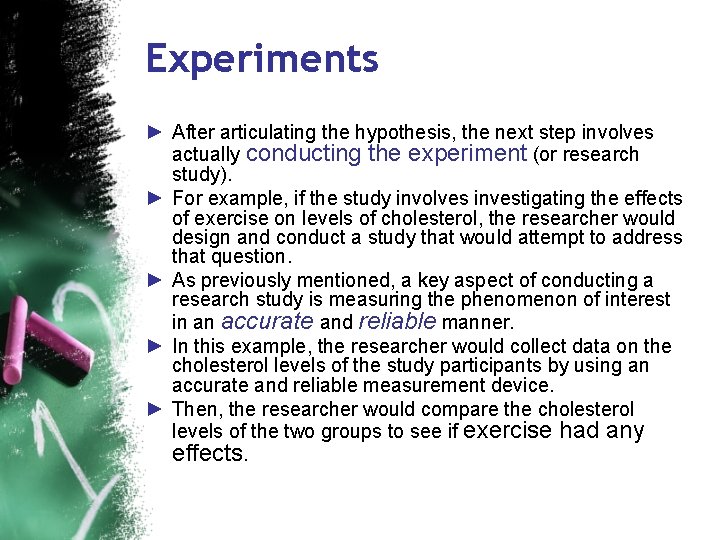 Experiments ► After articulating the hypothesis, the next step involves actually conducting the experiment