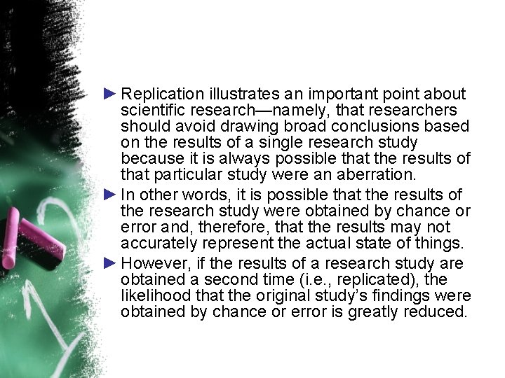 ► Replication illustrates an important point about scientific research—namely, that researchers should avoid drawing