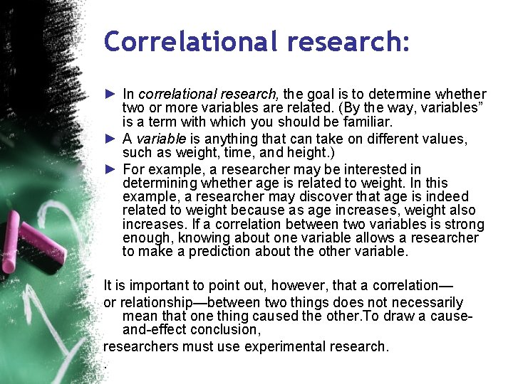 Correlational research: ► In correlational research, the goal is to determine whether two or