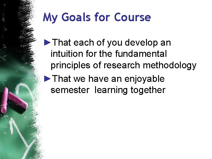 My Goals for Course ►That each of you develop an intuition for the fundamental