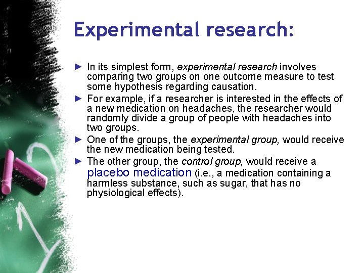 Experimental research: ► In its simplest form, experimental research involves comparing two groups on