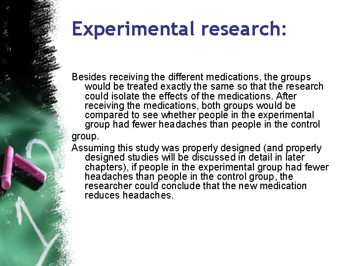 Experimental research: Besides receiving the different medications, the groups would be treated exactly the