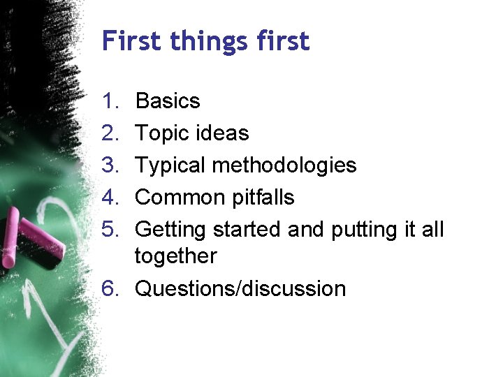 First things first 1. 2. 3. 4. 5. Basics Topic ideas Typical methodologies Common