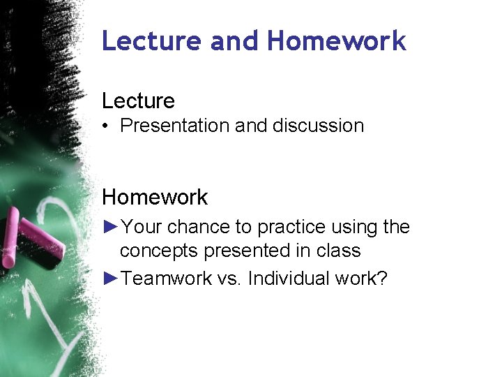 Lecture and Homework Lecture • Presentation and discussion Homework ►Your chance to practice using