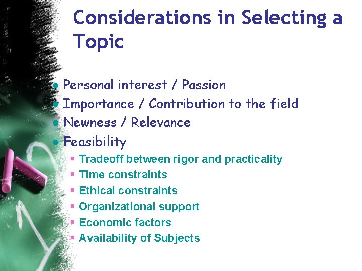 Considerations in Selecting a Topic ● Personal interest / Passion ● Importance / Contribution