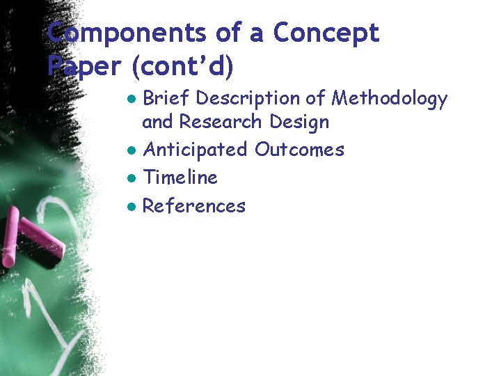 Components of a Concept Paper (cont’d) ● Brief Description of Methodology and Research Design