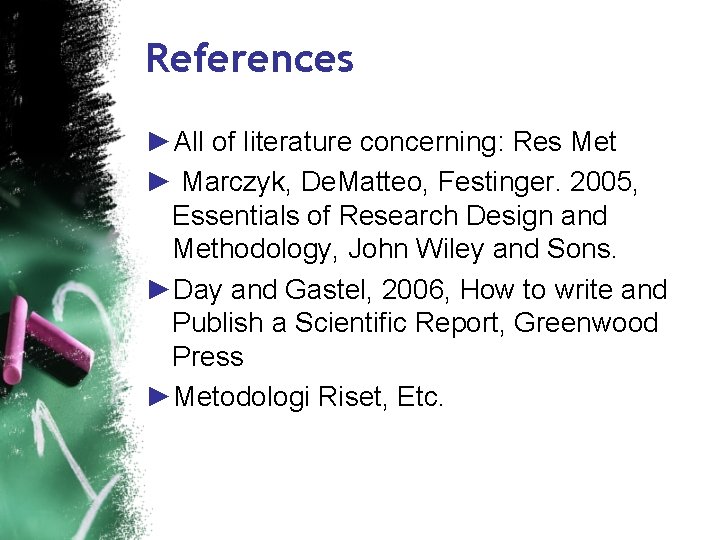 References ►All of literature concerning: Res Met ► Marczyk, De. Matteo, Festinger. 2005, Essentials