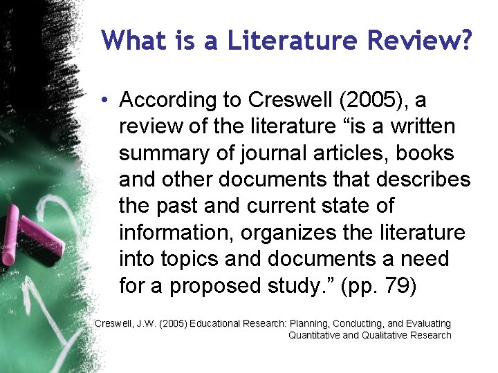 What is a Literature Review? • According to Creswell (2005), a review of the